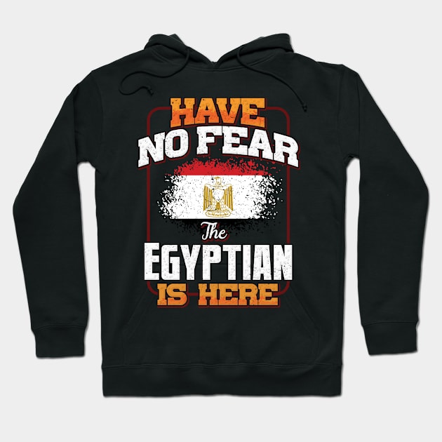 Egyptian Flag  Have No Fear The Egyptian Is Here - Gift for Egyptian From Egypt Hoodie by Country Flags